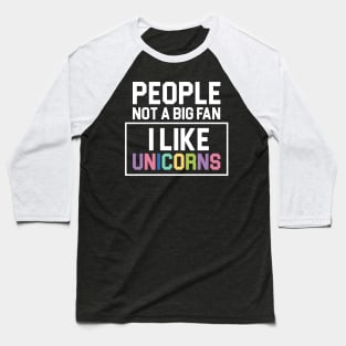 People Not a Big Fan I Like Unicorns Cool Gift Baseball T-Shirt